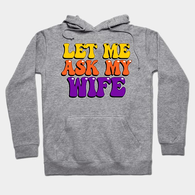 Let Me Ask My Wife Hoodie by Wilcox PhotoArt